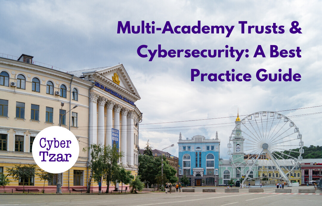 Multi-Academy Trusts & Cybersecurity: A Best Practice Guide - Cyber Tzar