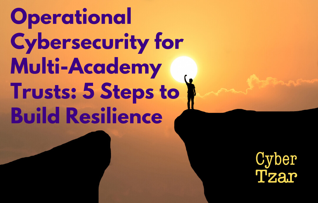 Operational Cybersecurity for Multi-Academy Trusts: 5 Steps to Build ...